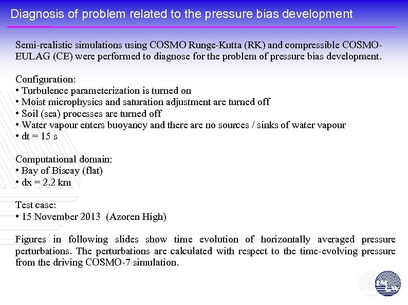 Diagnosis of problem related to the pressure bias development Semi-realistic simulations using COSMO Runge-Kutta