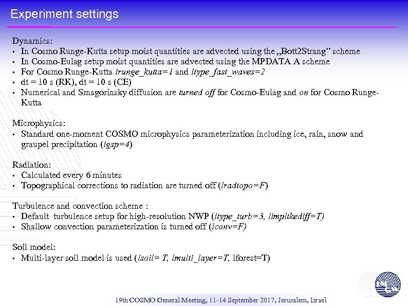 Experiment settings Dynamics: • In Cosmo Runge-Kutta setup moist quantities are advected using the