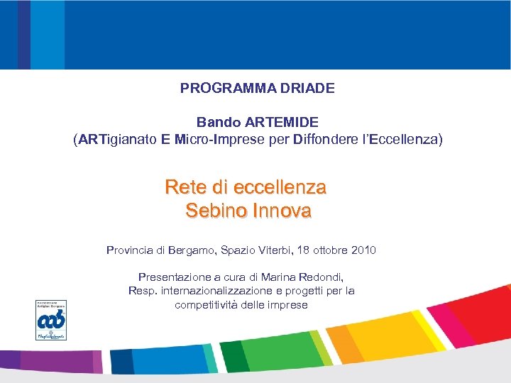 PROMOZIONE Guardiamo al mondo PROGRAMMA DRIADE Bando ARTEMIDE (ARTigianato E Micro-Imprese per Diffondere l’Eccellenza)