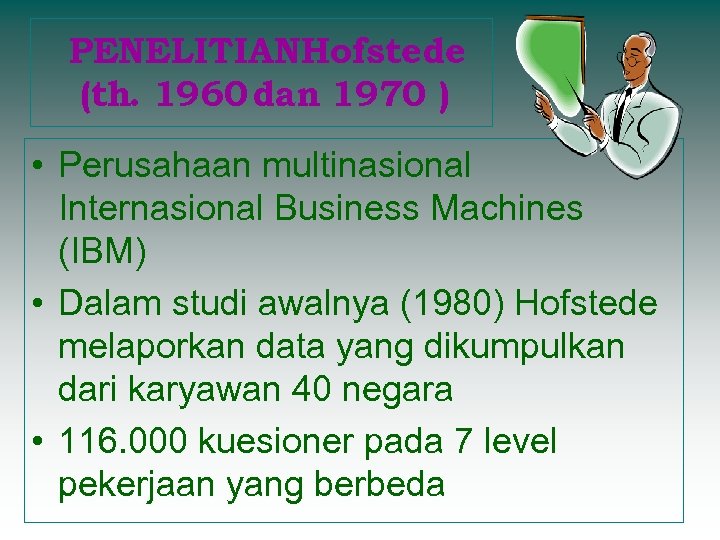PENELITIANHofstede (th. 1960 dan 1970 ) • Perusahaan multinasional Internasional Business Machines (IBM) •