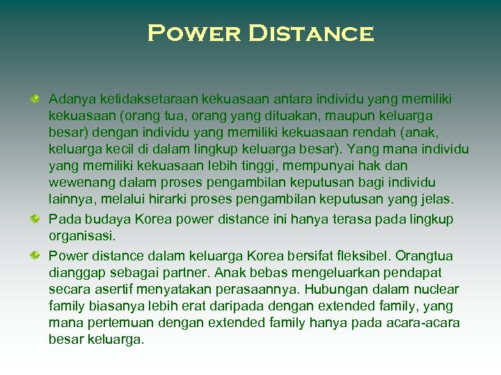Power Distance Adanya ketidaksetaraan kekuasaan antara individu yang memiliki kekuasaan (orang tua, orang yang
