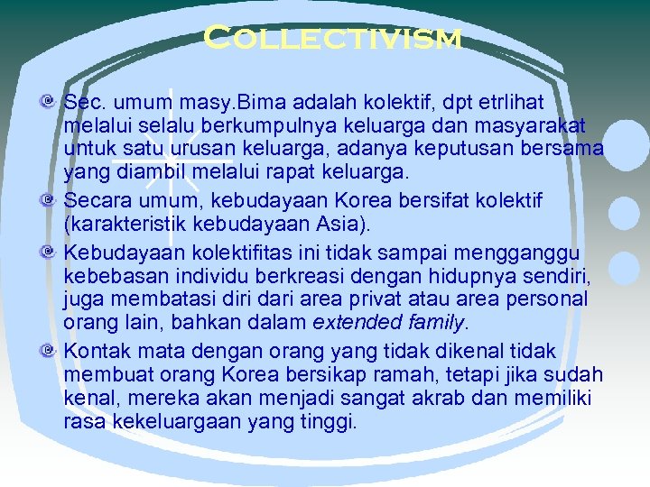 Collectivism Sec. umum masy. Bima adalah kolektif, dpt etrlihat melalui selalu berkumpulnya keluarga dan