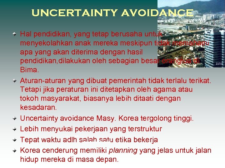 uncertainty avoidance Hal pendidikan, yang tetap berusaha untuk menyekolahkan anak mereka meskipun tidak memahami