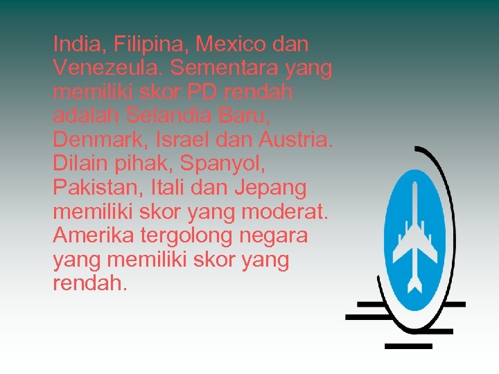 India, Filipina, Mexico dan Venezeula. Sementara yang memiliki skor PD rendah adalah Selandia Baru,