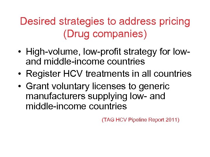 Desired strategies to address pricing (Drug companies) • High-volume, low-profit strategy for lowand middle-income