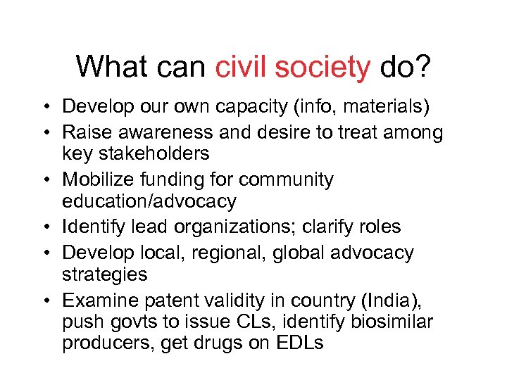What can civil society do? • Develop our own capacity (info, materials) • Raise