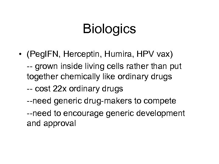 Biologics • (Peg. IFN, Herceptin, Humira, HPV vax) -- grown inside living cells rather