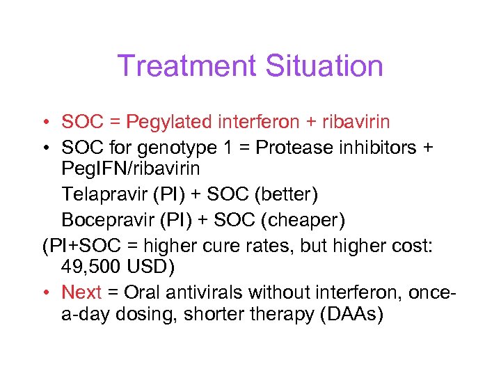 Treatment Situation • SOC = Pegylated interferon + ribavirin • SOC for genotype 1