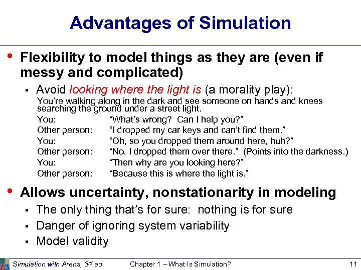 Advantages of Simulation • Flexibility to model things as they are (even if messy