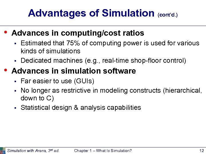 Advantages of Simulation (cont’d. ) • Advances in computing/cost ratios § § • Estimated