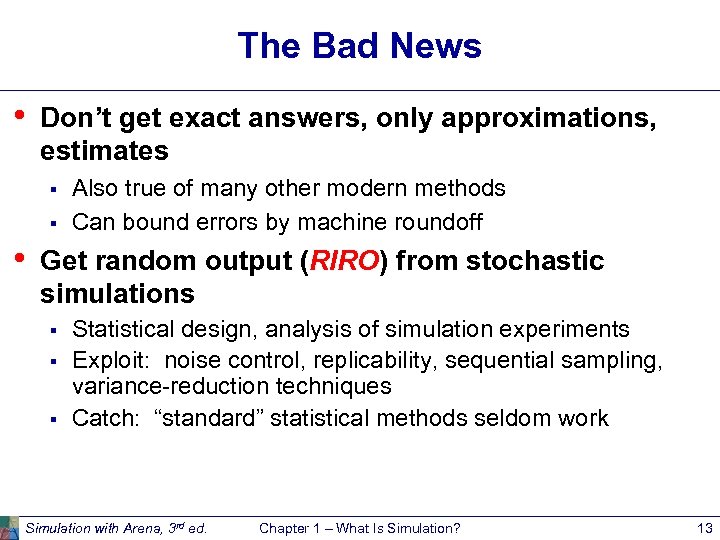 The Bad News • Don’t get exact answers, only approximations, estimates § § •