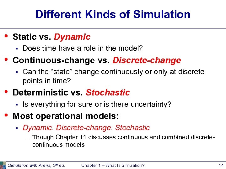 Different Kinds of Simulation • Static vs. Dynamic § • Continuous-change vs. Discrete-change §