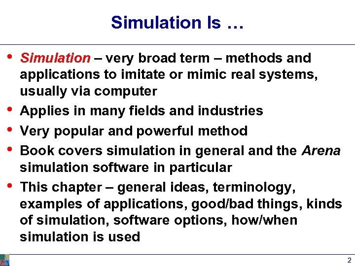 Simulation Is … • • • Simulation – very broad term – methods and