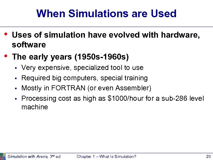 When Simulations are Used • • Uses of simulation have evolved with hardware, software