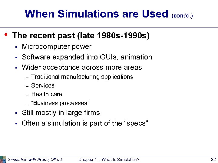 When Simulations are Used (cont’d. ) • The recent past (late 1980 s-1990 s)