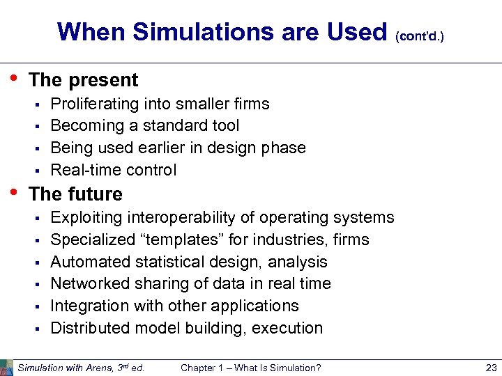 When Simulations are Used (cont’d. ) • The present § § • Proliferating into