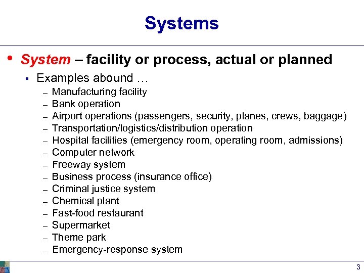 Systems • System – facility or process, actual or planned § Examples abound …