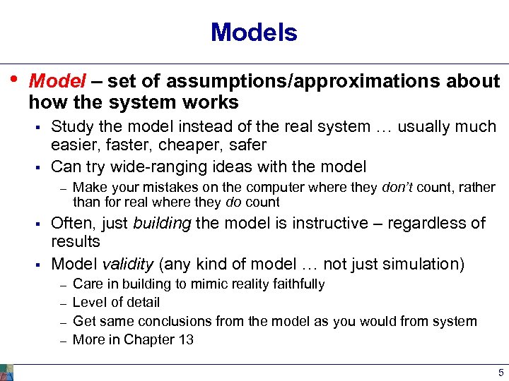 Models • Model – set of assumptions/approximations about how the system works § §