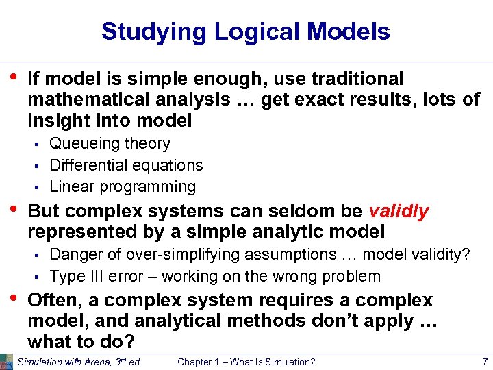 Studying Logical Models • If model is simple enough, use traditional mathematical analysis …