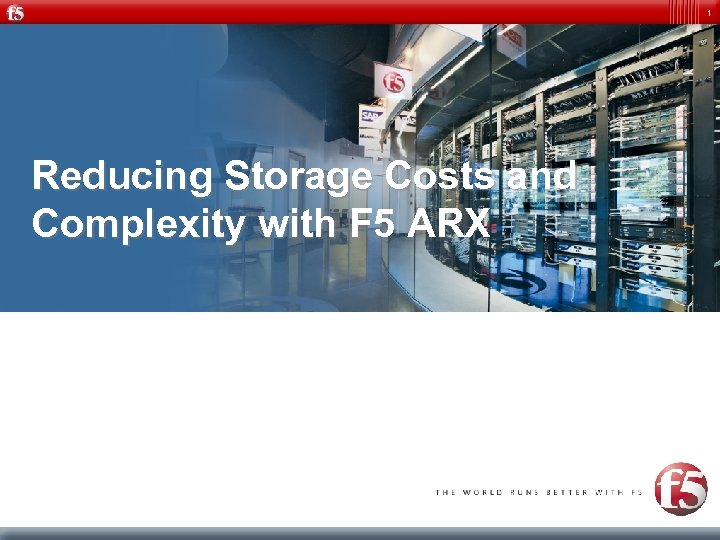 1 Reducing Storage Costs and Complexity with F 5 ARX 