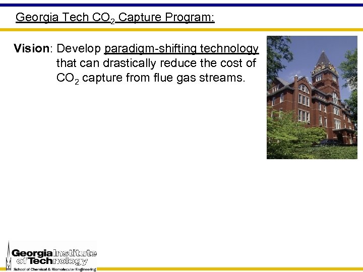 Georgia Tech CO 2 Capture Program: Vision: Develop paradigm-shifting technology that can drastically reduce