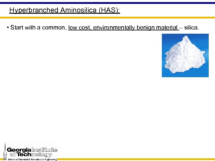 Hyperbranched Aminosilica (HAS): • Start with a common, low cost, environmentally benign material –