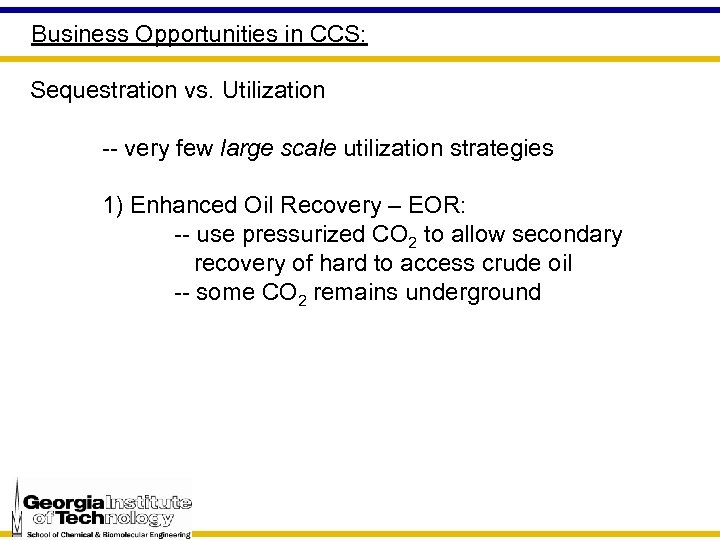 Business Opportunities in CCS: Sequestration vs. Utilization -- very few large scale utilization strategies