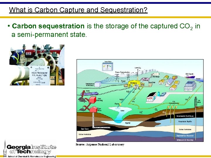 What is Carbon Capture and Sequestration? • Carbon sequestration is the storage of the