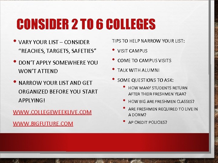 CONSIDER 2 TO 6 COLLEGES • VARY YOUR LIST – CONSIDER “REACHES, TARGETS, SAFETIES”