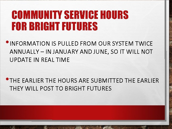 COMMUNITY SERVICE HOURS FOR BRIGHT FUTURES • INFORMATION IS PULLED FROM OUR SYSTEM TWICE