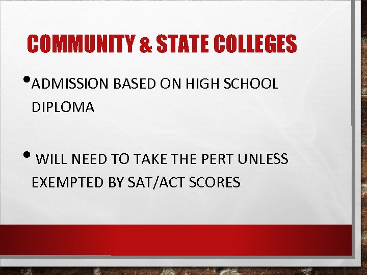 COMMUNITY & STATE COLLEGES • ADMISSION BASED ON HIGH SCHOOL DIPLOMA • WILL NEED