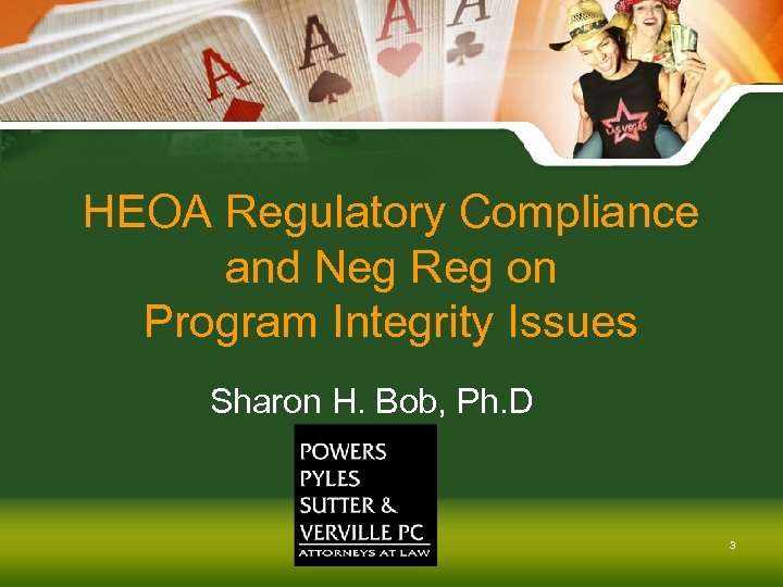 HEOA Regulatory Compliance and Neg Reg on Program Integrity Issues Sharon H. Bob, Ph.