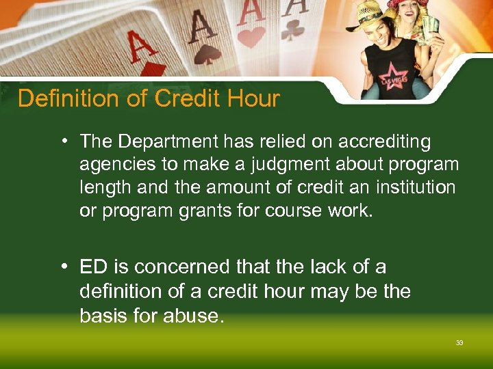 Definition of Credit Hour • The Department has relied on accrediting agencies to make