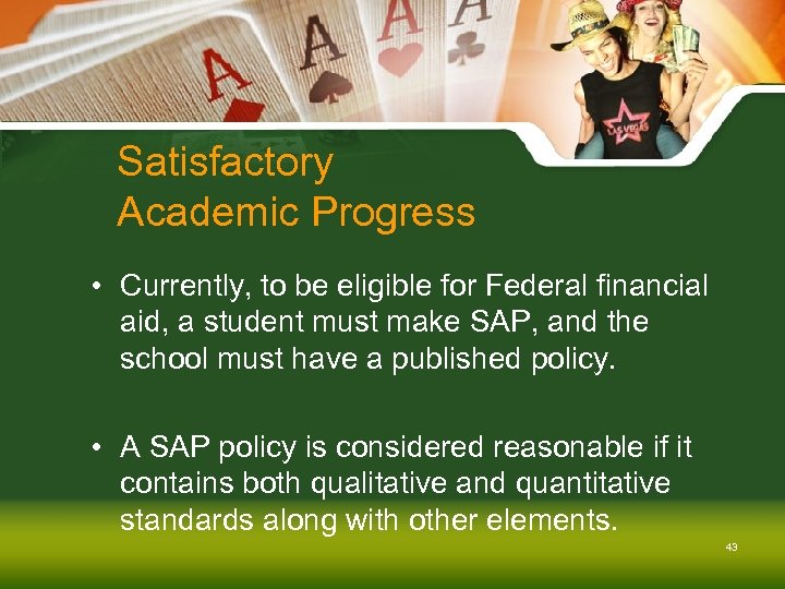 Satisfactory Academic Progress • Currently, to be eligible for Federal financial aid, a student