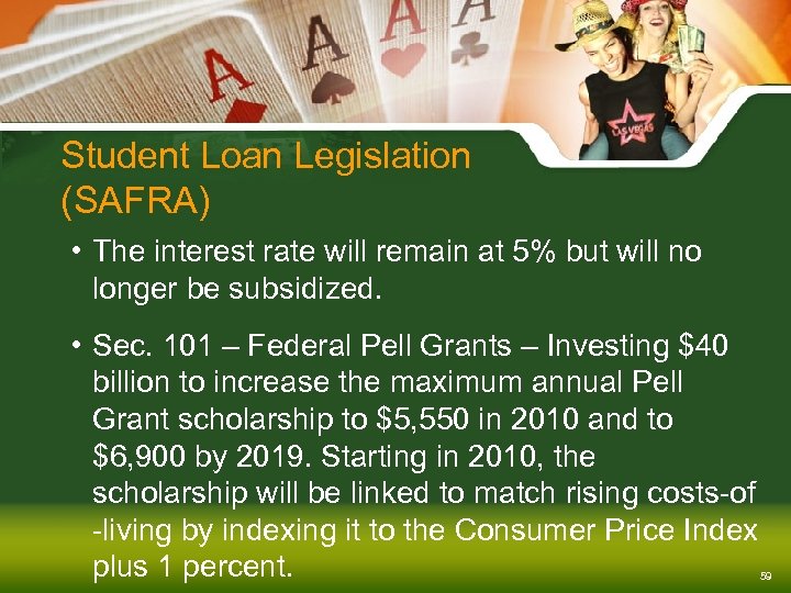 Student Loan Legislation (SAFRA) • The interest rate will remain at 5% but will