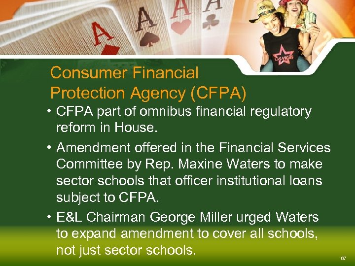 Consumer Financial Protection Agency (CFPA) • CFPA part of omnibus financial regulatory reform in