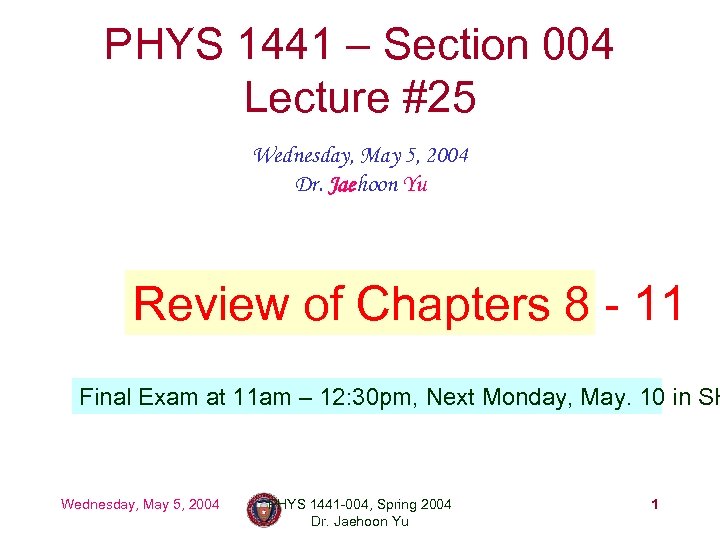PHYS 1441 – Section 004 Lecture #25 Wednesday, May 5, 2004 Dr. Jaehoon Yu