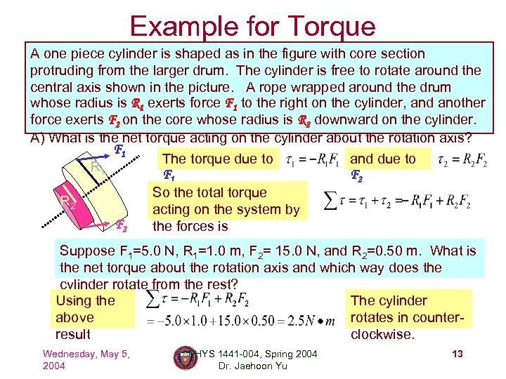 Example for Torque A one piece cylinder is shaped as in the figure with