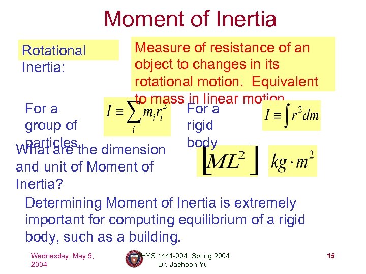 Moment of Inertia Measure of resistance of an object to changes in its rotational