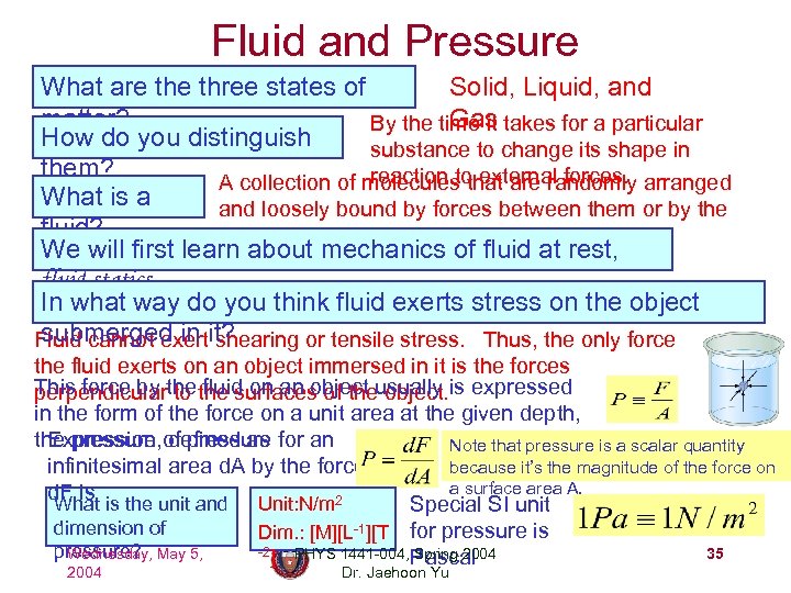 Fluid and Pressure What are three states of Solid, Liquid, and matter? Gas By