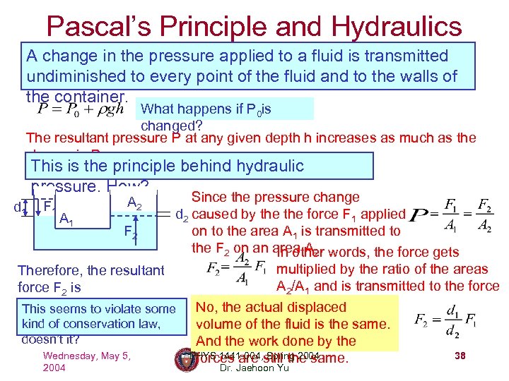 Pascal’s Principle and Hydraulics A change in the pressure applied to a fluid is