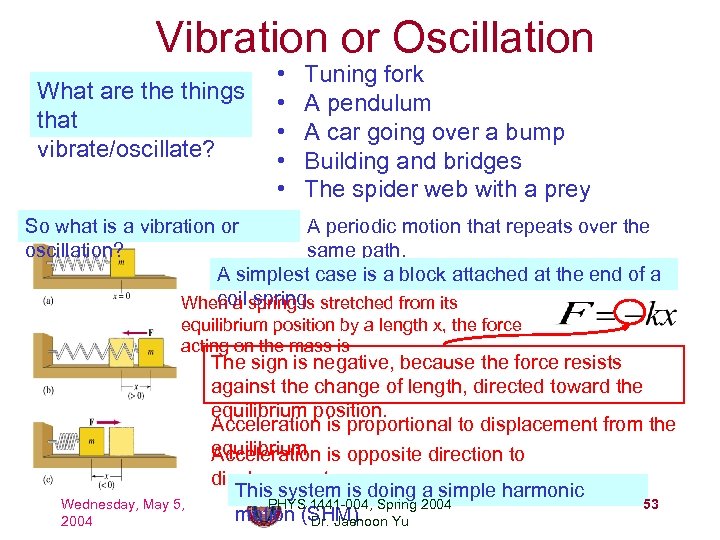 Vibration or Oscillation What are things that vibrate/oscillate? • • • Tuning fork A