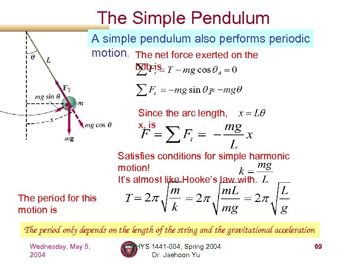 The Simple Pendulum A simple pendulum also performs periodic motion. The net force exerted