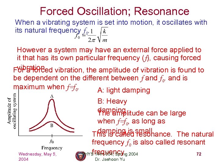 Forced Oscillation; Resonance When a vibrating system is set into motion, it oscillates with