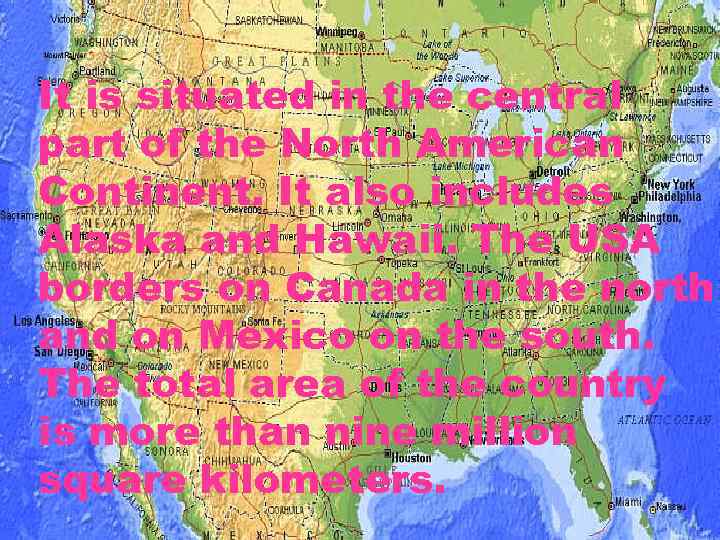It is situated in the central part of the North American Continent. It also