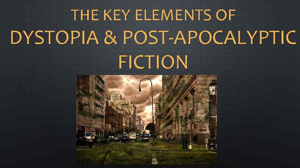 the-key-elements-of-dystopia-post-apocalyptic-fiction