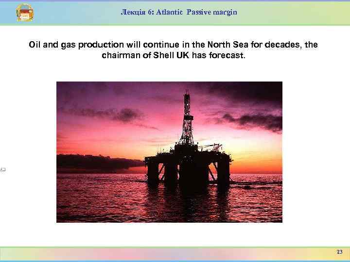 Лекція 6: Atlantic Passive margin Oil and gas production will continue in the North