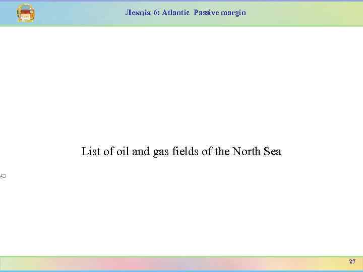 Лекція 6: Atlantic Passive margin List of oil and gas fields of the North