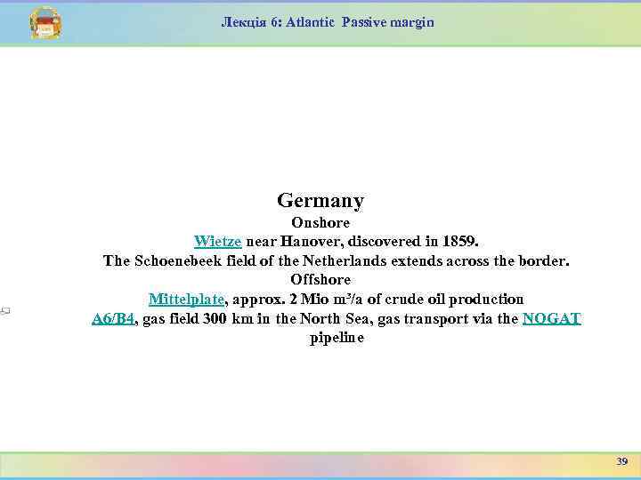 Лекція 6: Atlantic Passive margin Germany Onshore Wietze near Hanover, discovered in 1859. The