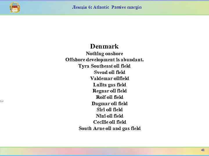 Лекція 6: Atlantic Passive margin Denmark Nothing onshore Offshore development is abundant. Tyra Southeast